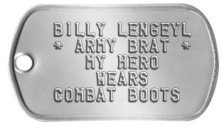 Military Brat Dog Tags  BILLY LENGEYL  * ARMY BRAT *     MY HERO      WEARS  COMBAT BOOTS